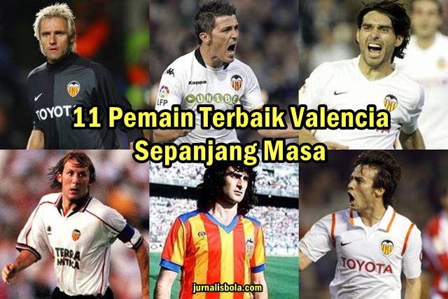 11+ Pemain Terbaik Valencia Sepanjang Masa (All-Time Best XI)